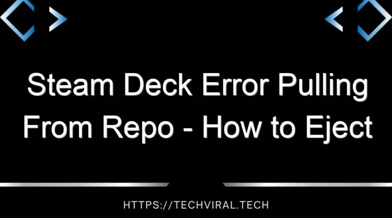steam deck error pulling from repo how to eject your sd card properly 14606